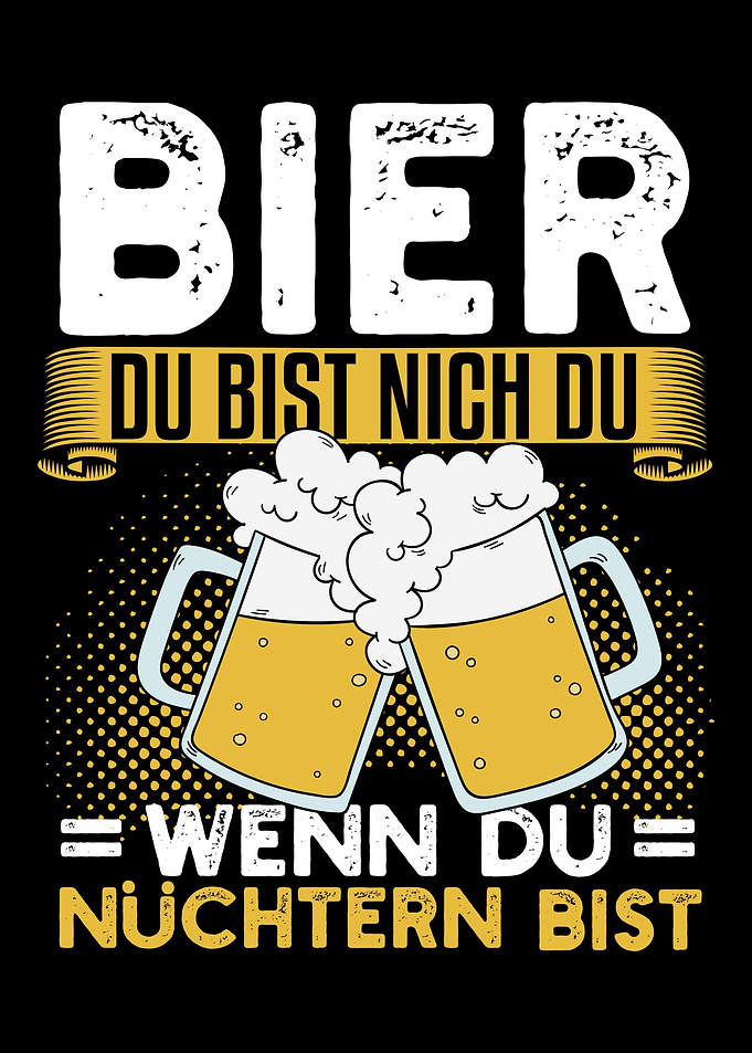 Bier du bist nicht du wenn