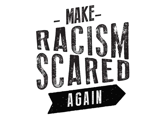 make racism scared again