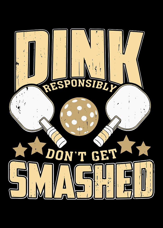 Dink Responsibly Dont Get