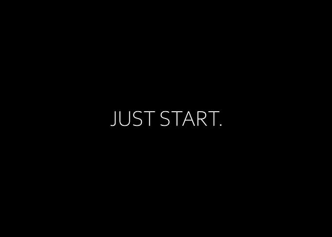 Just Start