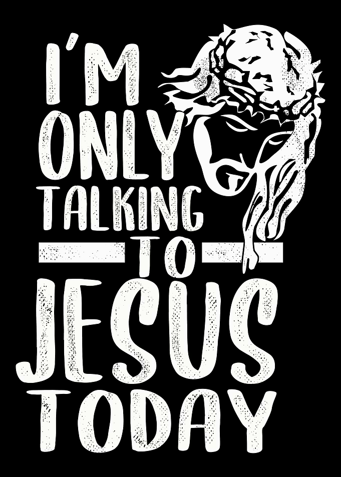 Im only talking with Jesu