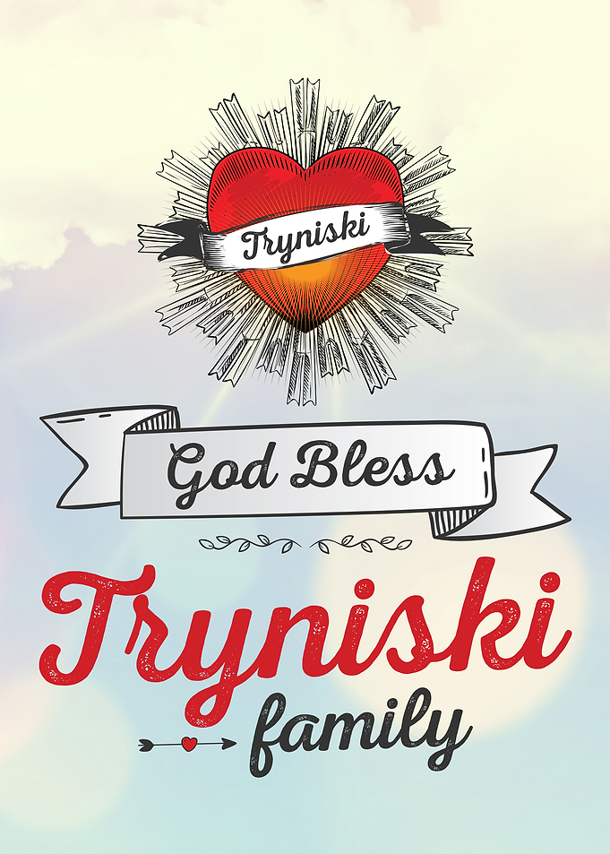 God Bless Tryniski Family