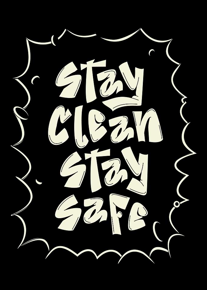 Stay clean stay safe sayin