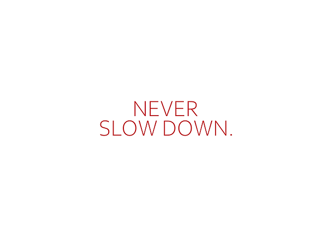 Never Slow Down