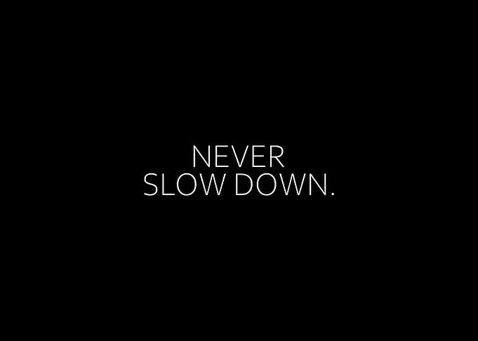 Never Slow Down