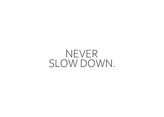 Never Slow Down