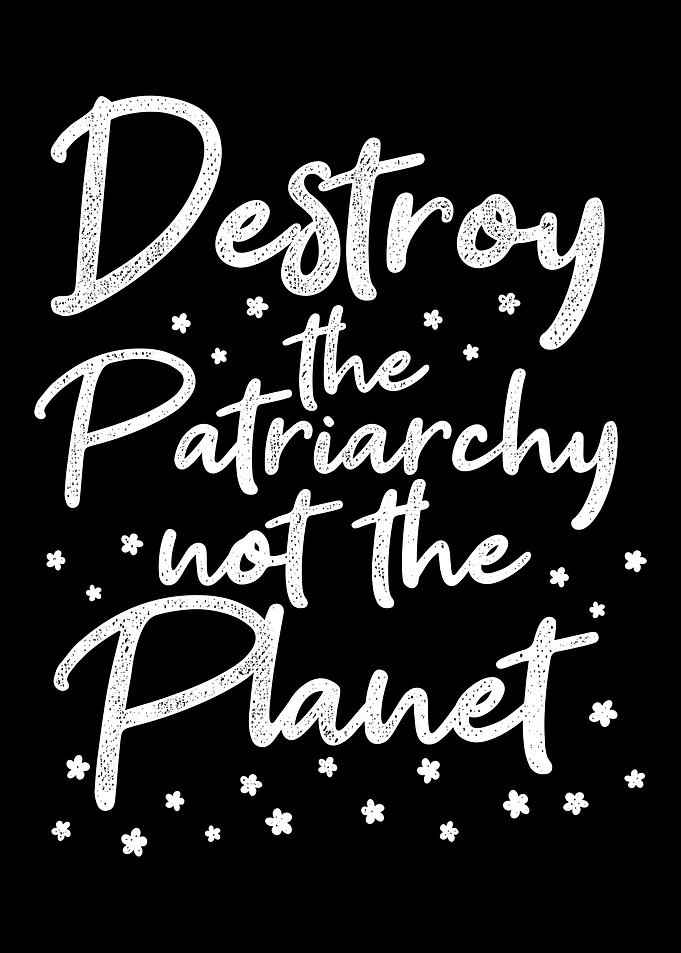 Destroy the patriarchy