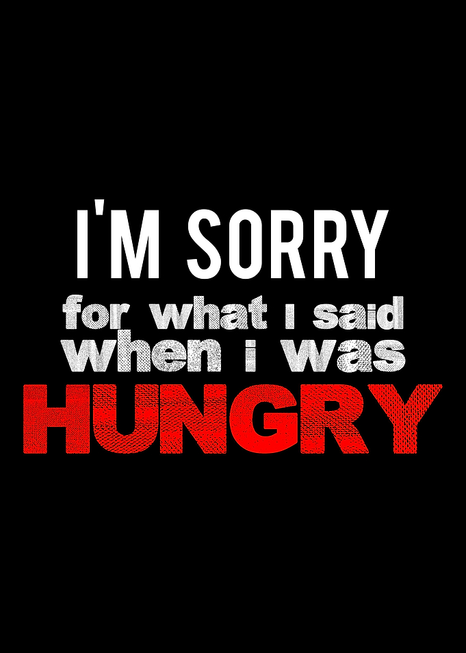 I am sorry HUNGRY