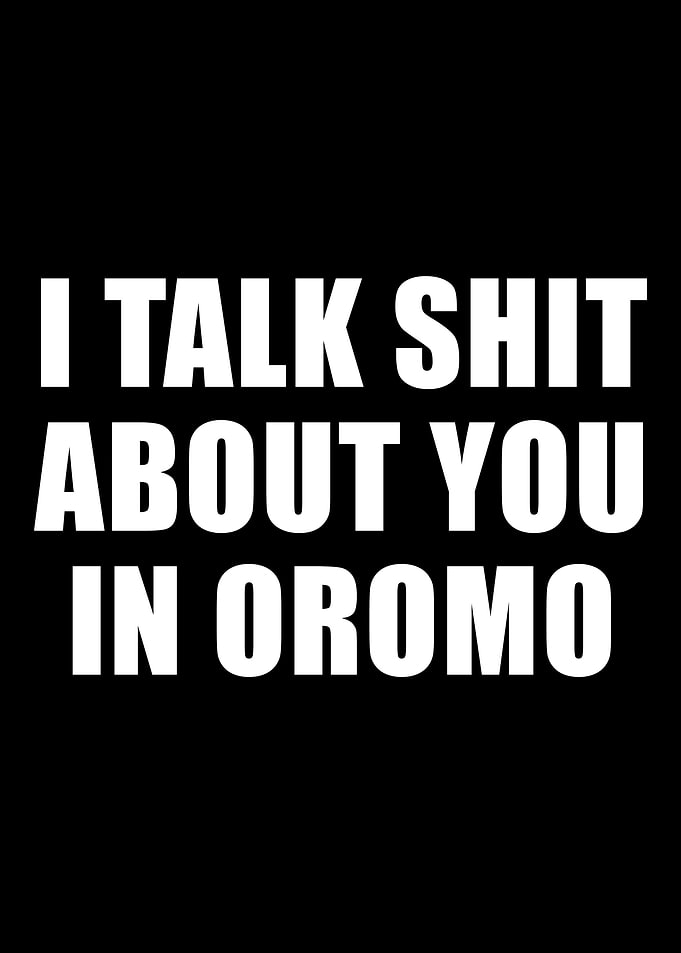 I talk Shit in Oromo Et