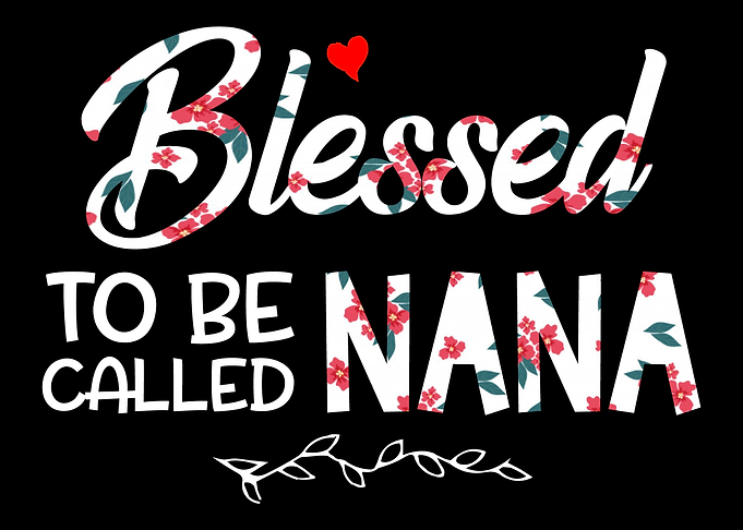 Blessed to be a Nana women