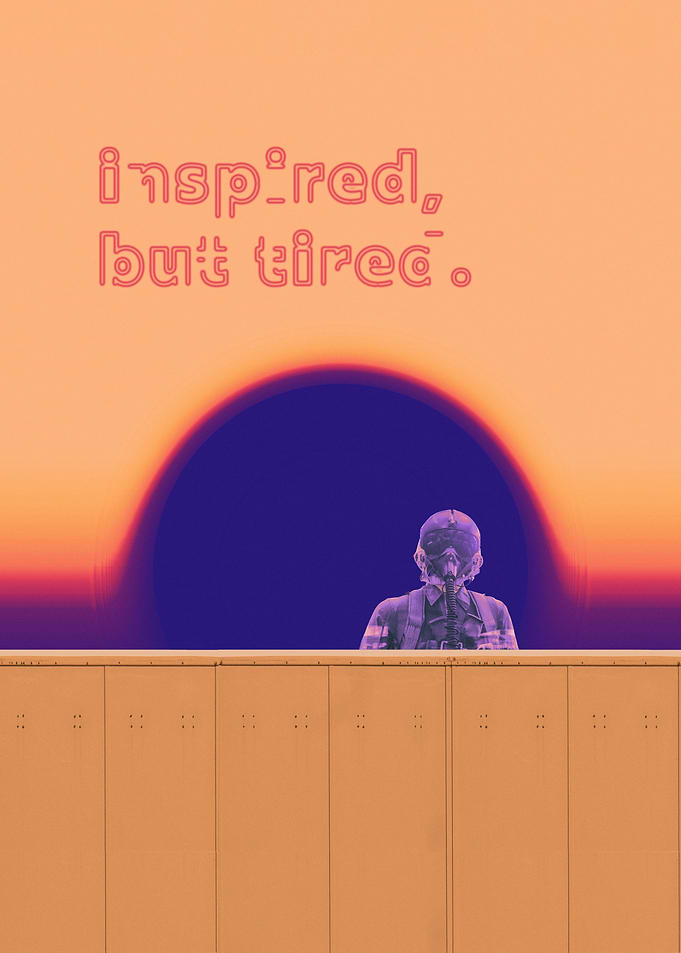 Inspired but Tired