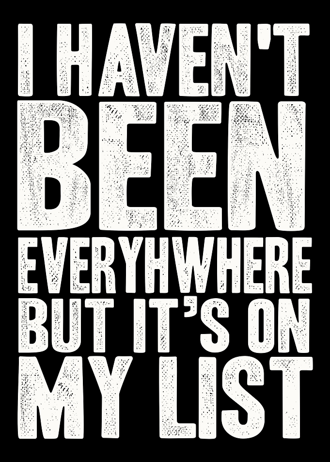 I havent been everywhere