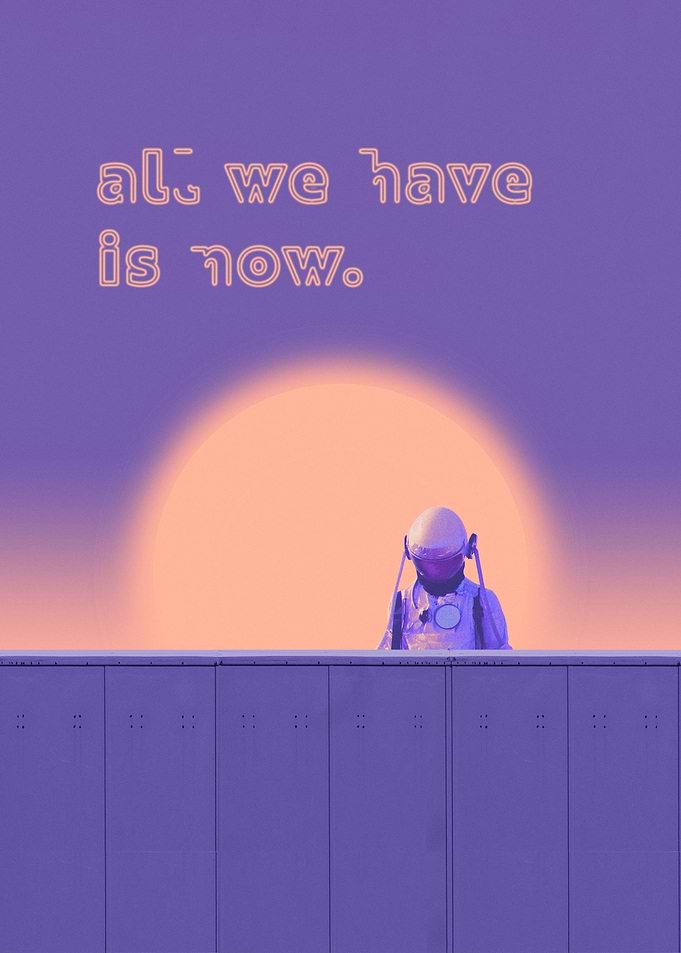 All We Have is Now