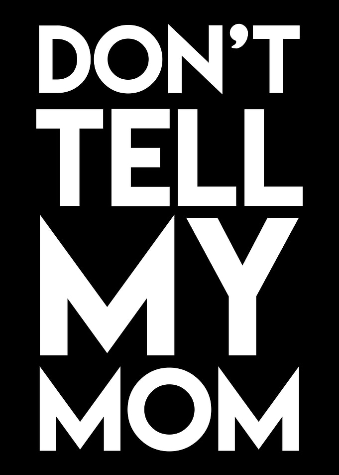 Do not tell my Mom