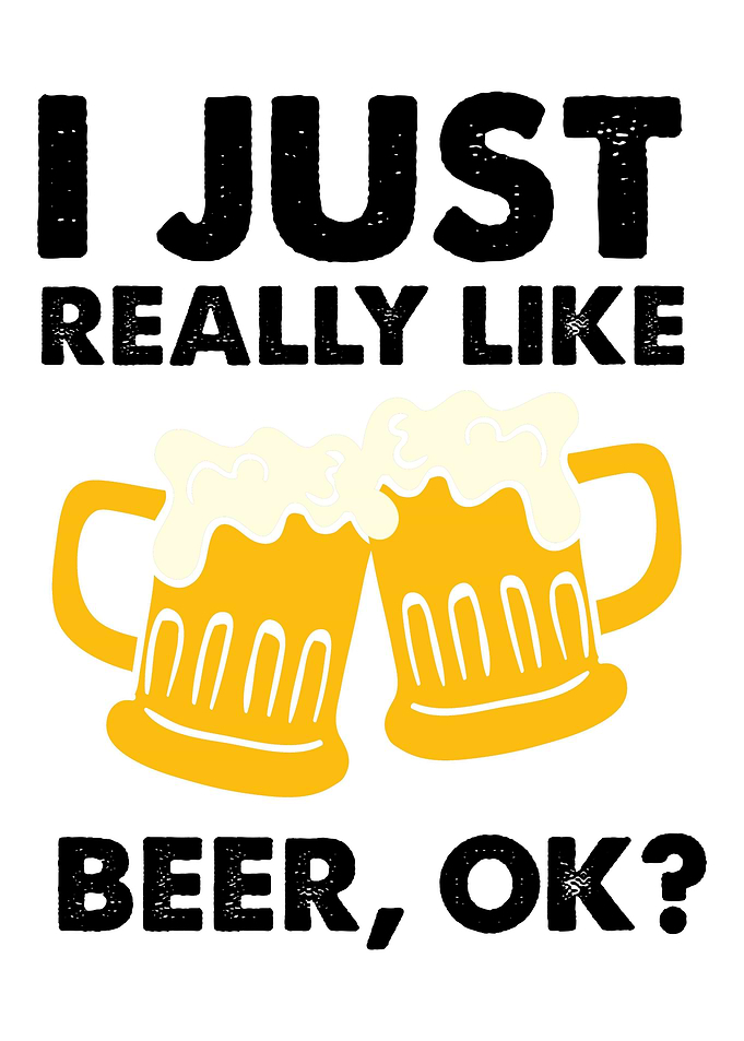 I just really like beer ok