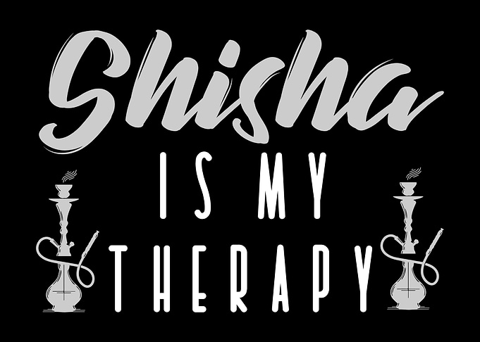 Shisha Is My Therapy