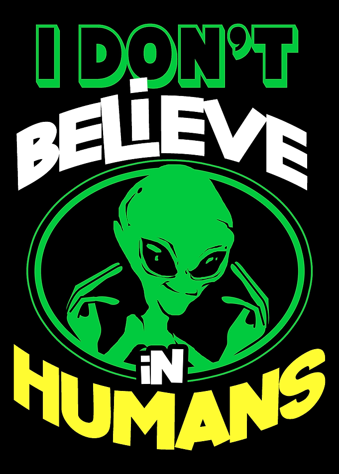 I Dont Believe In Humans A