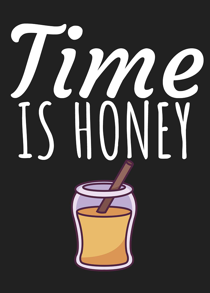 Time is honey