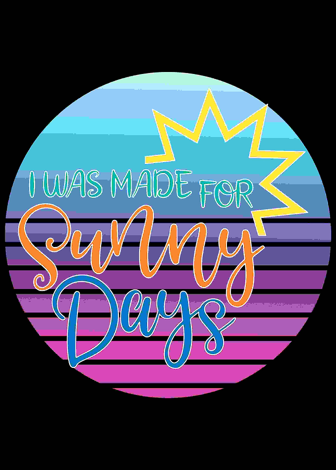 I was made for Sunny Days