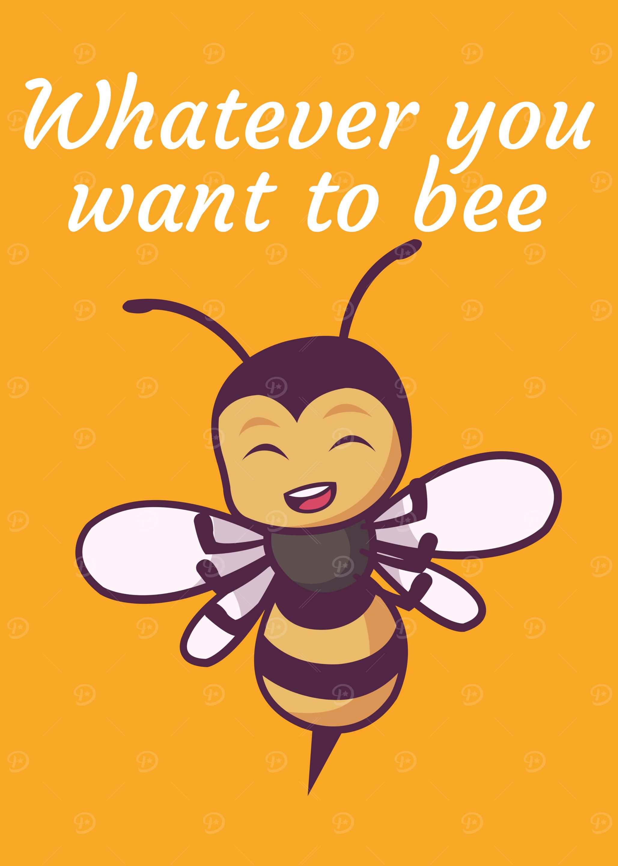 Whatever you want to bee