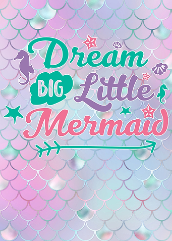 Dream big little Mermaid