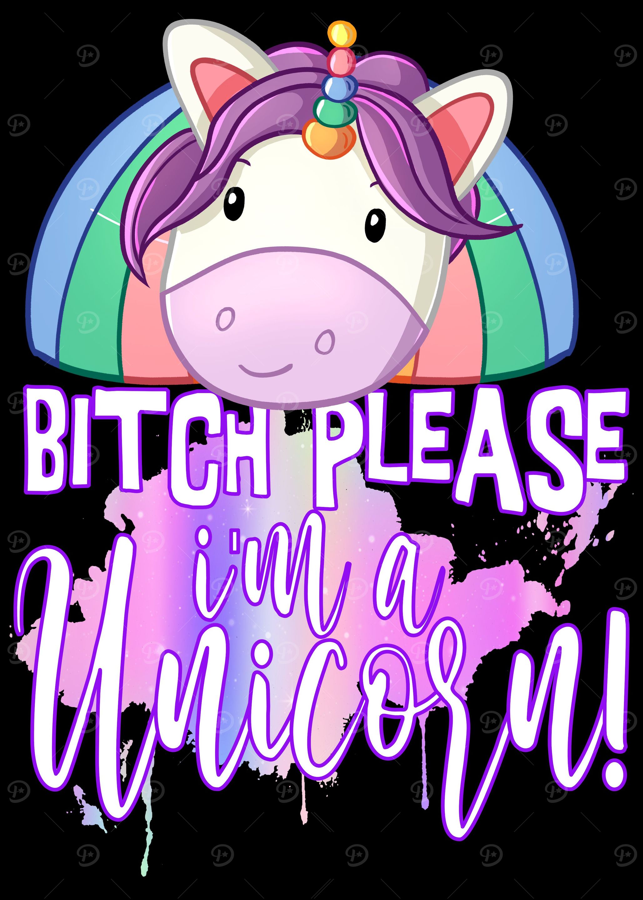 Bitch please Im a Unicorn