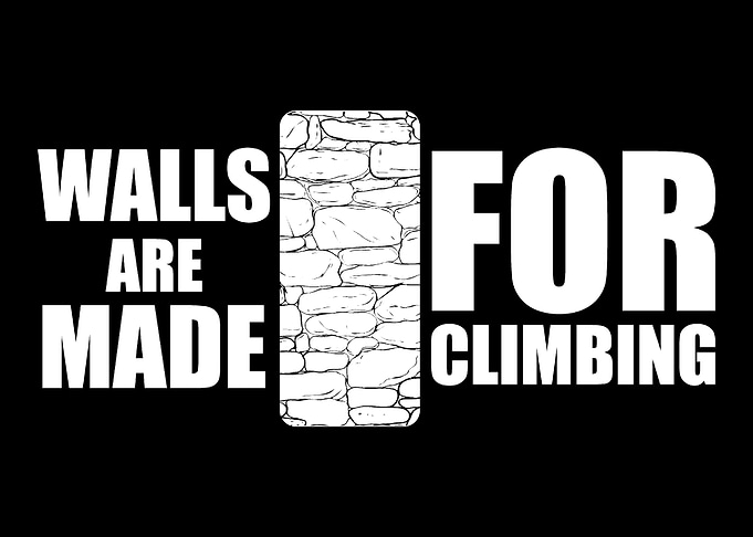 Walls Are Made For Climbin