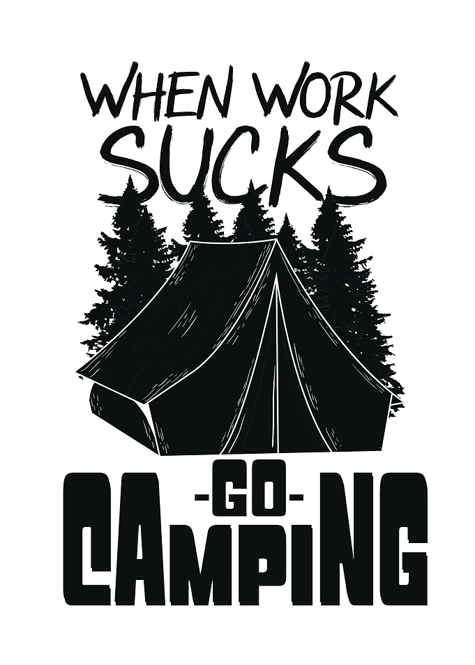 Work Sucks Go Camping
