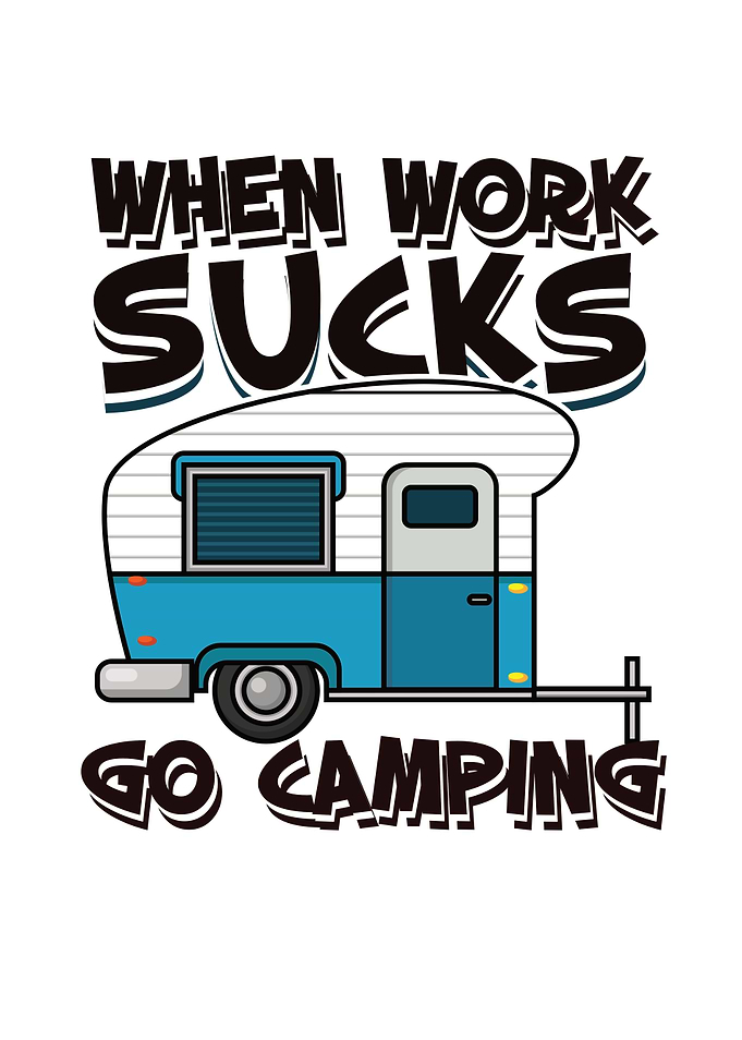 Work Sucks Go Camping