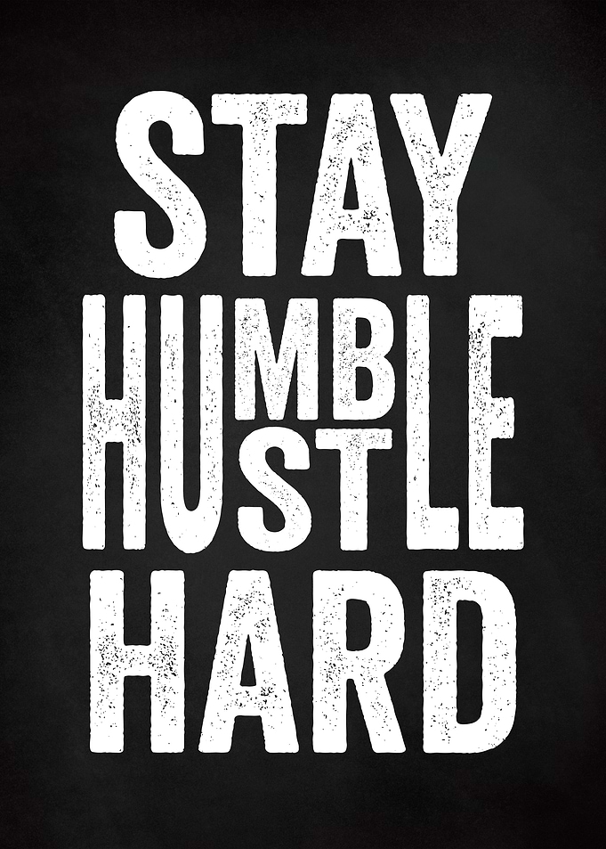 STAY HUMBLE HUSTLE HARD