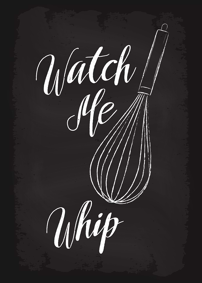 Watch me whip
