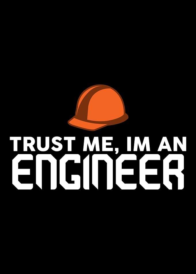 Trust Me Im an Engineer