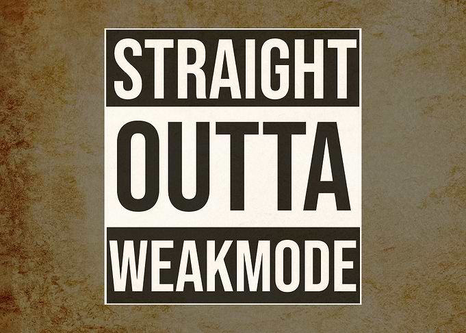 Straight Outta Weakmode