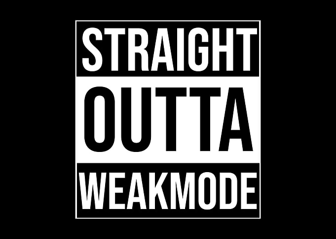 Straight Outta Weakmode