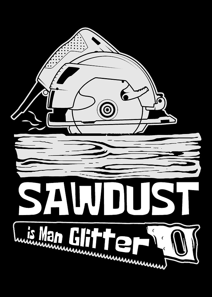 Sawdust Is Man Glitter Woo