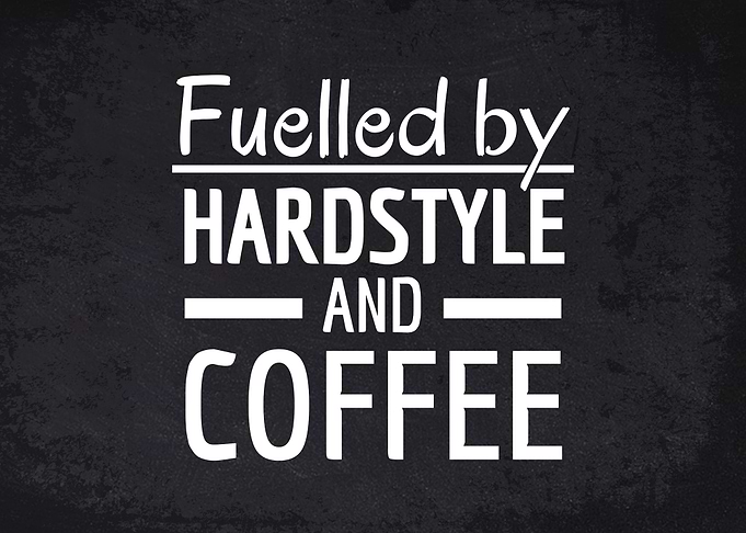 Hardstyle and Coffee