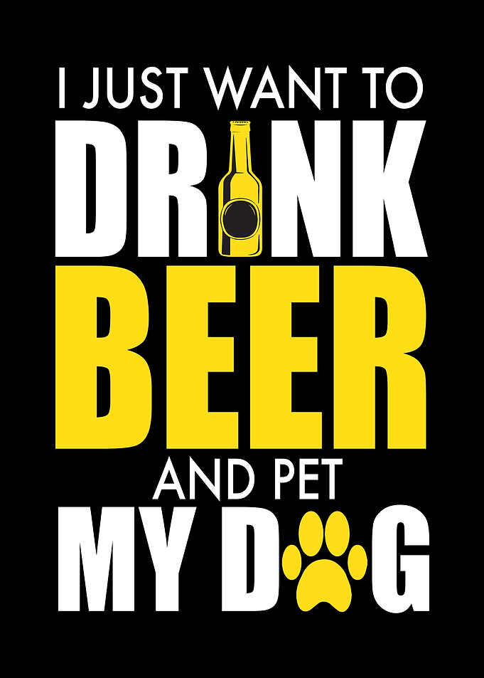 Drink Beer and Pet My Dog