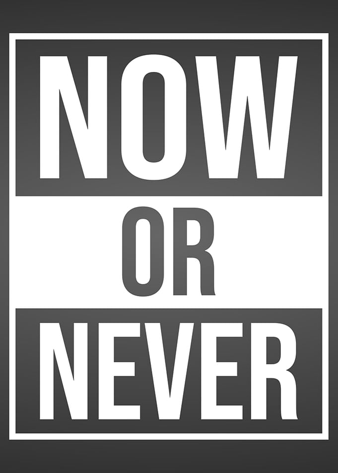 Now or never motivational