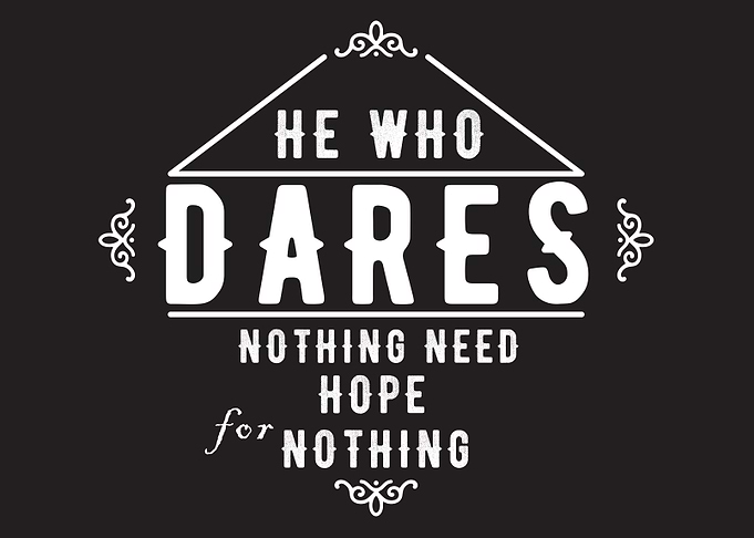 He who dares nothing need