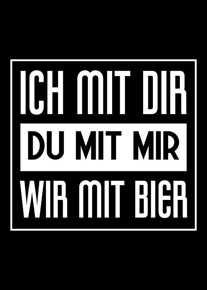Ich mit dir du mit Bier