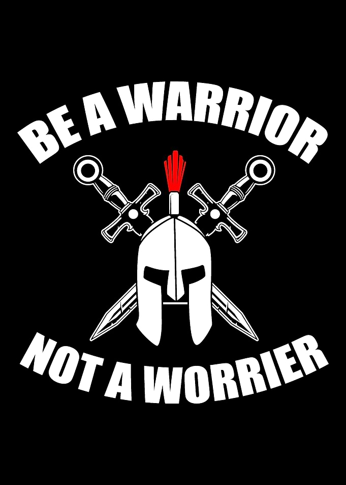 Be A Warrior Not A Worrier