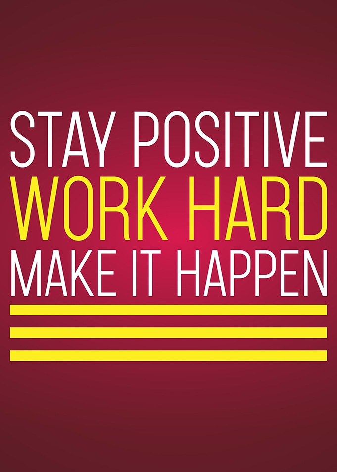 Stay positive work hard