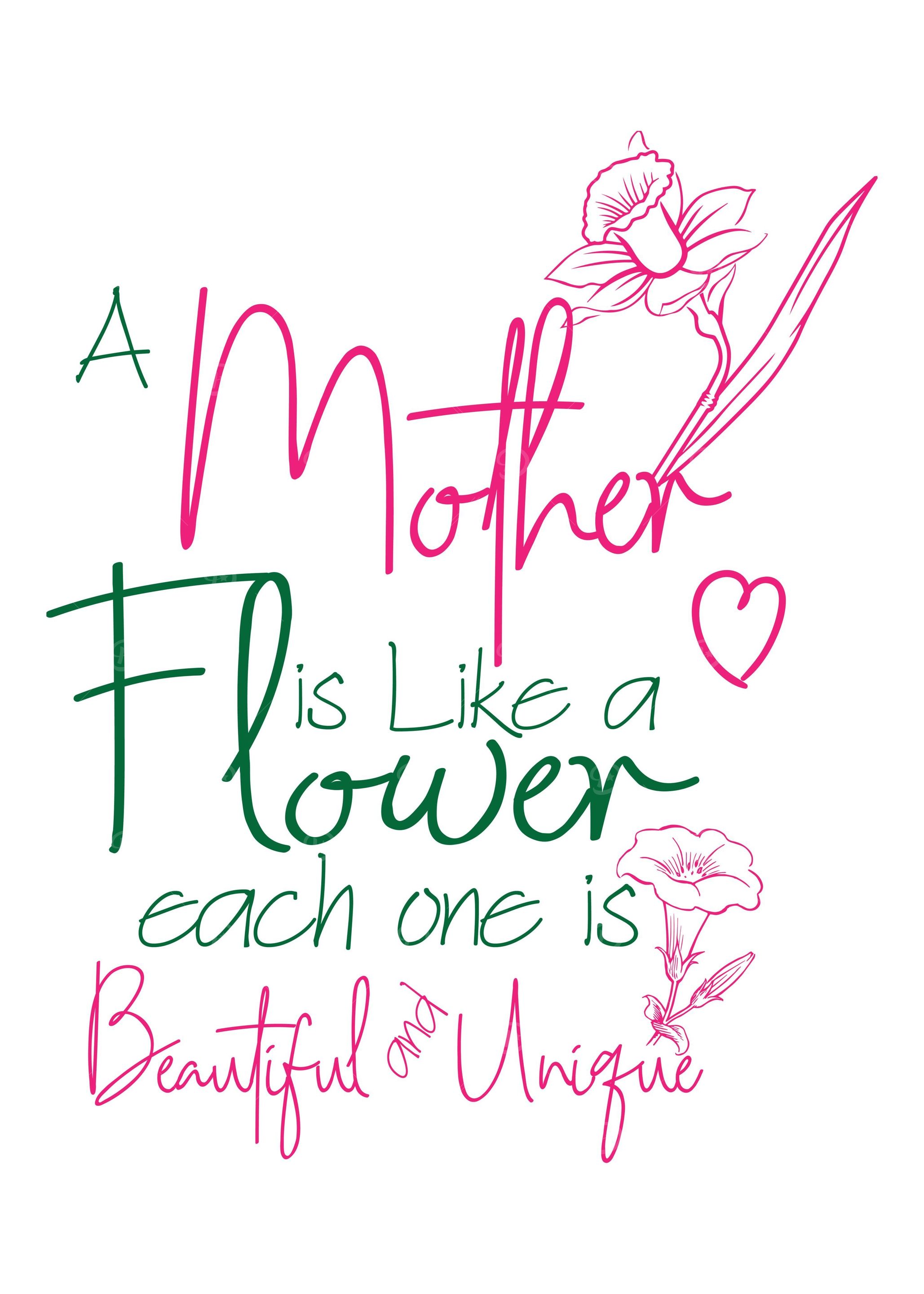 Mothers are like flowers