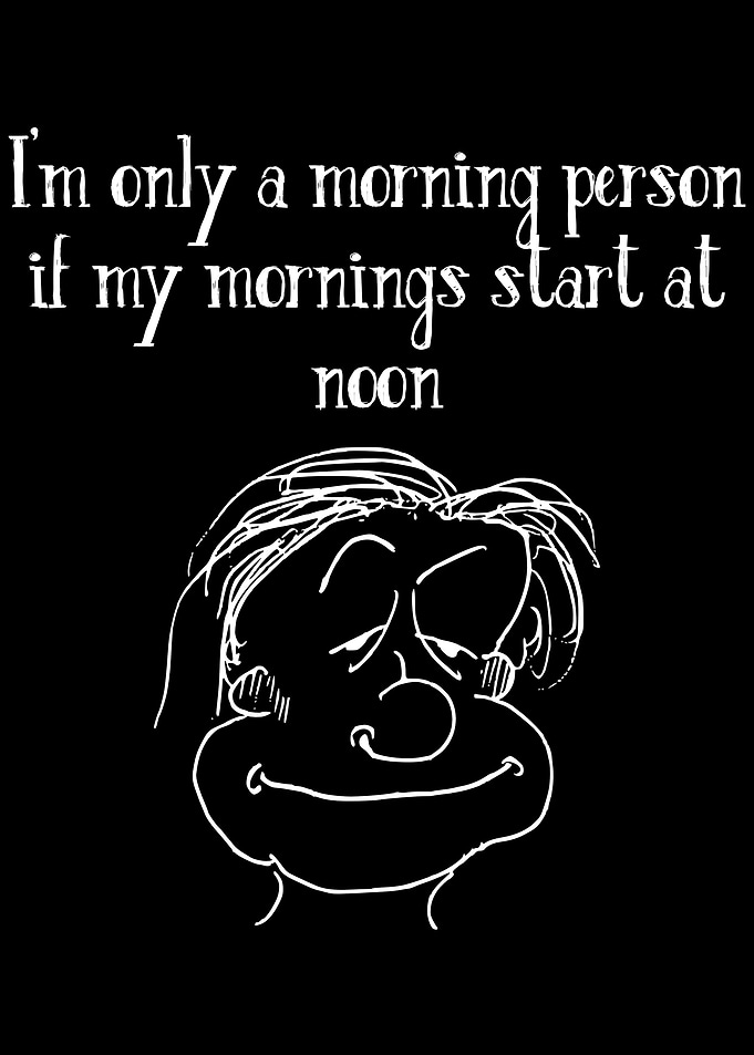 Im Only A Morning Person