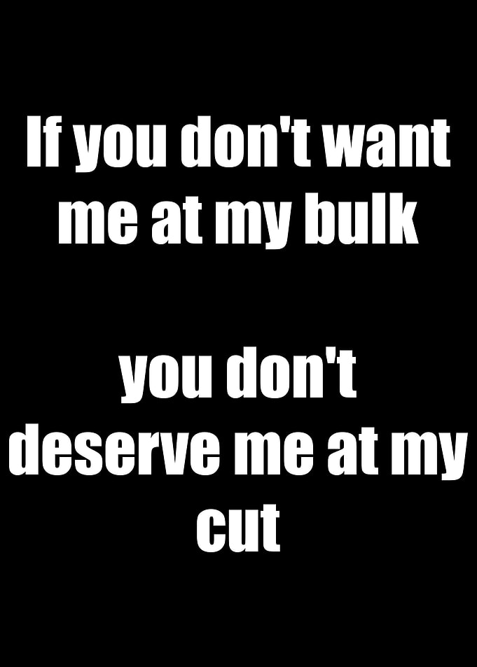 Dont Want Me At My Bulk