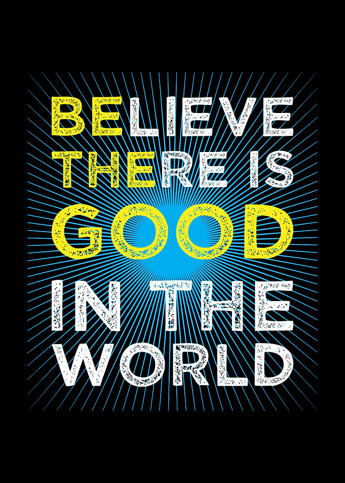 Believe There Is Good