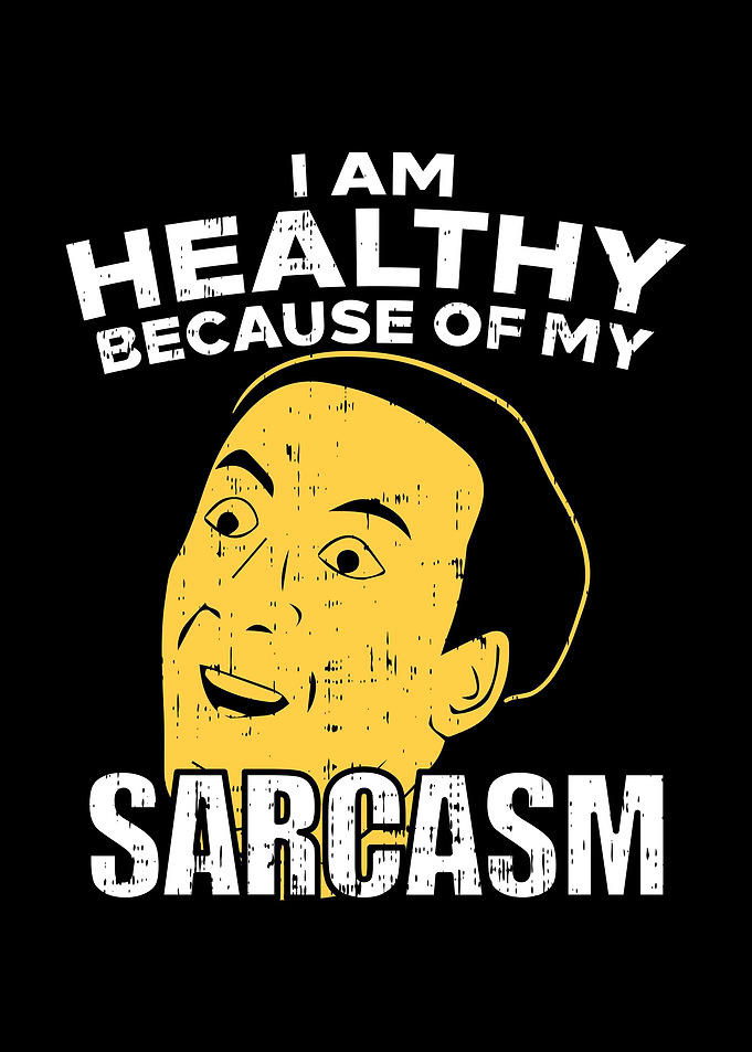 Healthy Because Of Sarcasm