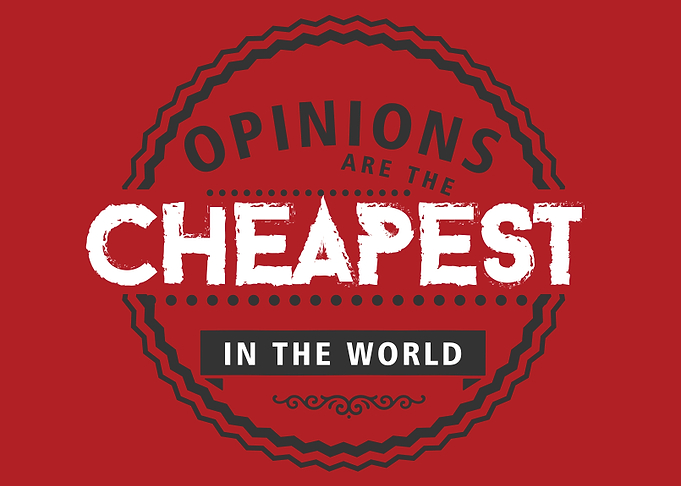 opinions are the cheapest
