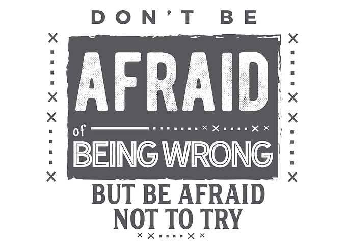 dont be afraid of being