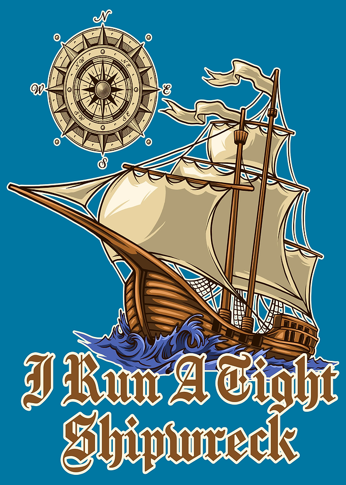 I Run A Tight Shipwreck